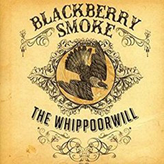 Blackberry Smoke - 2012 - The Whippoorwill