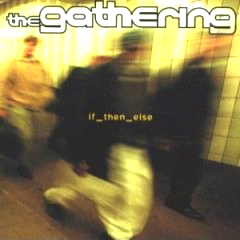 Gathering, The - 2000 - If Then Else
