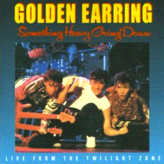 Golden Earring - 1984 - Something Heavy Going Down