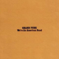 Grand Funk Railroad - 1973 - We´re An American Band