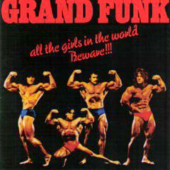 Grand Funk Railroad - 1975 - All The Girls In The World Beware