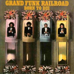 Grand Funk Railroad - 1976 - Born To Die