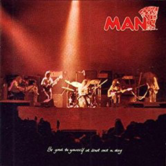Man - 1972 - Be Good To Yourself At Least Once A Day