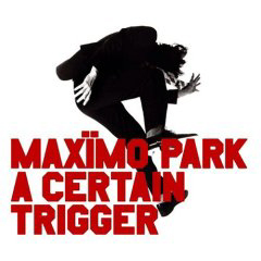 Maximo Park - 2005 - A Certain Trigger