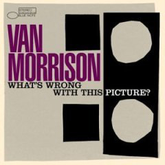 Morrison, Van - 2003 - What´s Wrong With This Picture
