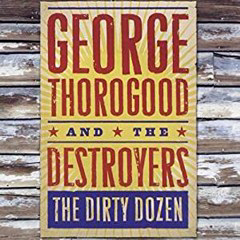Thorogood, George - 2009 - The Dirty Dozen