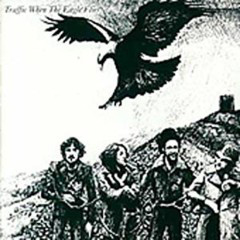 Traffic - 1974 - When The Eagle Flies